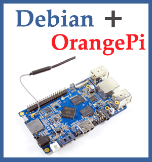 Установка Debian на мини сервер Orange Pi